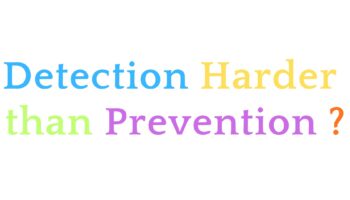 Why Detection is Harder Than Prevention In Cybersecurity